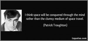 ... rather than the clumsy medium of space travel. - Patrick Troughton