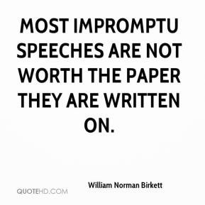 William Norman Birkett - Most impromptu speeches are not worth the ...
