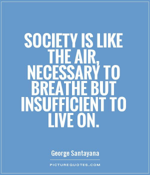 Live Quotes Society Quotes Air Quotes George Santayana Quotes