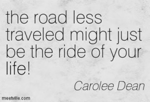 the road less traveled might just be the ride of your life - Carolee ...