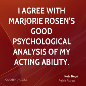 agree with Marjorie Rosen's good psychological analysis of my acting ...