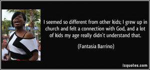 seemed so different from other kids I grew up in church and felt a