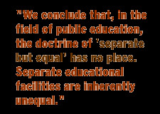 ... equal' has no place. Seperate educational facilities are inherently