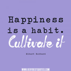 happiness is a habit quotes, Elbert Hubbard