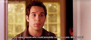 You push away anyone who could possiblly care about you. Why is that?