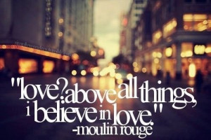 ... is just to love and be loved in return” – moulin rouge #quotes