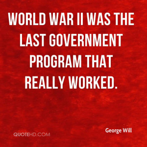 george-will-george-will-world-war-ii-was-the-last-government-program ...