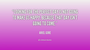 quote-Ariel-Gore-looking-for-the-perfect-day-is-not-181400_1.png