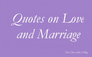 Here’s a collection of quotes about love and marriage that I’ve ...