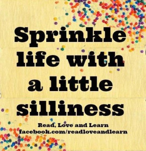 Silly quotes, meaningful, deep, sayings, sprinkle life