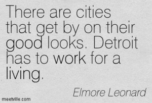 ... that get by on their good looks. Detroit has to work for a living