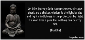 On life's journey faith is nourishment, virtuous deeds are a shelter ...