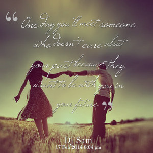 Quotes Picture: one day you'll meet someone who doesn't care about ...