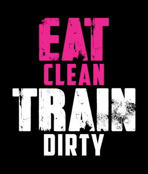 Eat Clean Train Dirty Quotes Eat Clean Train Dirty Quote