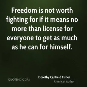 Freedom is not worth fighting for if it means no more than license for ...