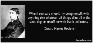 When I compare myself, my being-myself, with anything else whatever ...