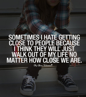 Sometimes I hate getting close to people - Sayings with Images