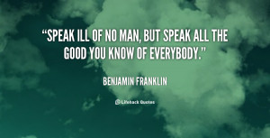 quote-Benjamin-Franklin-speak-ill-of-no-man-but-speak-102973.png