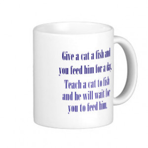 Give a cat a fish and you feed him for a day coffee mugs