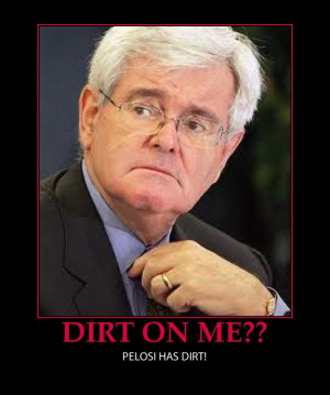 Nancy Pelosi to Newt Gingrich ~ I Has Dirt!