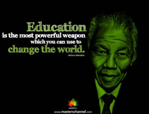 ... powerful weapon which you can use to change the world.