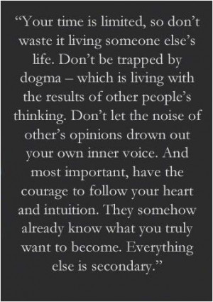 ... your own inner voice. And most important, have the courage to follow