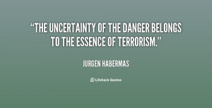 ... The uncertainty of the danger belongs to the essence of terrorism