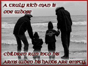 ... children run into his arms when his hands are empty ~ Family Quote