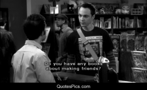 Do you have any books about making friends? – Big Bang Theory