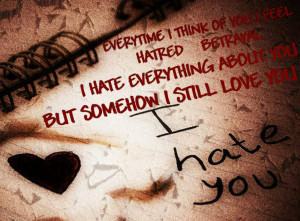 hate you but i love you i hate you then i love you it s like i want ...