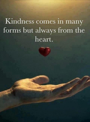KINDNESS COMES IN MANY FORMS...