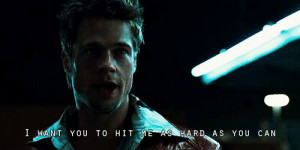 Tyler Durden: I want you to hit me as hard as you can.