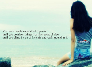 You never really understand a person until you consider things from ...