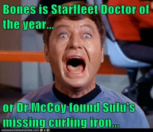 Life and death are seldom logical Doctor McCoy