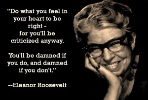 Roosevelt. “Do what you feel in your heart to be right – for you ...