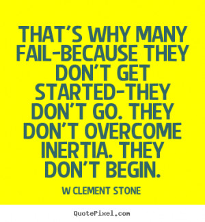Clement Stone picture quote - That's why many fail-because they don ...
