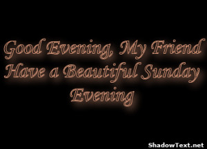 frabz-Good-Evening-My-Friend-Have-a-Beautiful-Sunday-Evening-62e6a1 ...