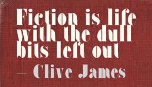 Fiction Is Life with the dull bits left Out - Advice Quote