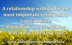 Inspirational Quotes About God And Life A relationship with god is the