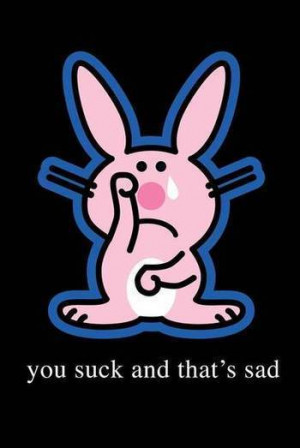 Happy Bunny you suck thats sad