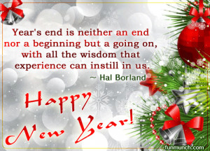Year’s end is neither an end nor a beginning but a going on,with all ...