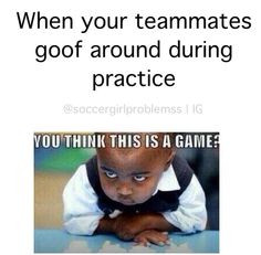 ... but after awhile or before a big game/tournament, THEN I'm like that