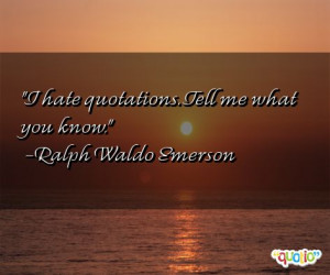 hate quotations . Tell me what you know .