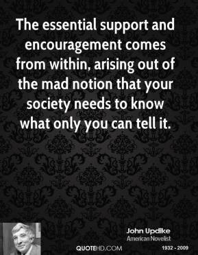 john-updike-novelist-quote-the-essential-support-and-encouragement.jpg