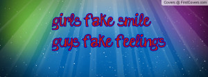 girls fake smileguys fake feelings Profile Facebook Covers