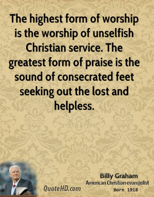 highest form of worship is the worship of unselfish Christian service ...