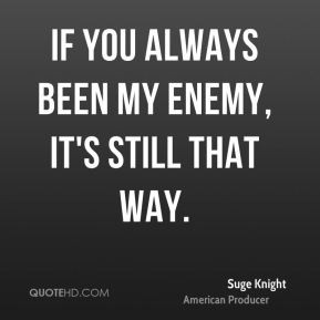 suge-knight-suge-knight-if-you-always-been-my-enemy-its-still-that.jpg
