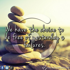 We have the choice to be free of yesterday's failures.