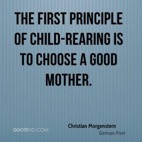 Christian Morgenstern - The first principle of child-rearing is to ...