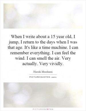 year old, I jump, I return to the days when I was that age. It's like ...